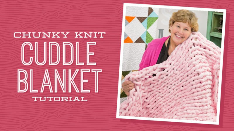 Make a Chunky Knit Cuddle Blanket with Jenny of Missouri Star