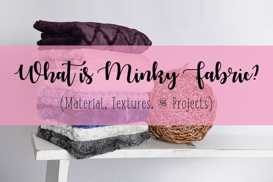 What is Minky Fabric? (Materials, Textures, & Projects)