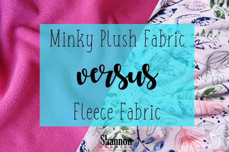 minky plush fabric versus fleece fabric